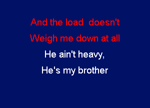 He ain't heavy,

He's my brother