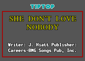 ?UD?GD

SHE DONaT LOVE
NOBODY

Hriterz J. Hiatt Publisherz
Careers-BHG Songs Pub, Inc.