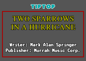 ?UD?GD

TWO SPARROWS
IN A HURRICANE

Hriterz Hark Alan Springer
Publisherz Hurrah Husic Corp.