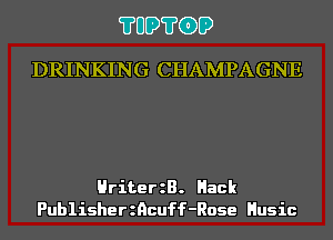 ?UD?G)D
DRINKING CHAMPAGNE

HriterzB. Hack
Publisherzncuff-Rose Husic
