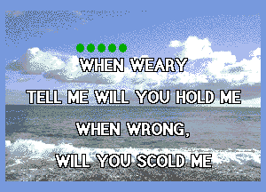 00000

WHEN WEARY

WEILPQEWELWDE