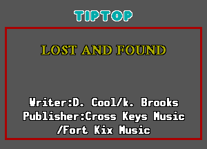 ?UD?GD

LOST AND FOUND

HriterzD. Coollk. Brooks
PublisherzCross Keys Husic
lFort Kix Husic