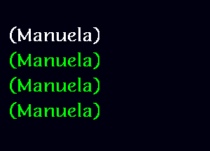 (Manuela)
(Manuela)

(Manuela)
(Manuela)