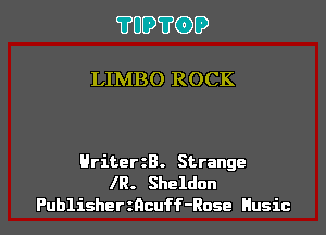 ?UD?GD

LIMBO ROCK

HriterzB. Strange
IR. Sheldon
Publisherzncuff-Rose Husic