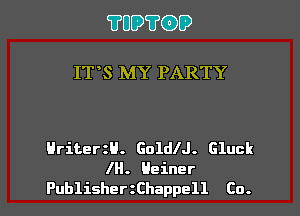?UD?(DD

IT S MY PARTY

Hriter H. Golle. Gluck

IH. Heiner
PublisherzChappell Co. I