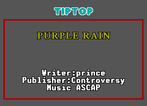 'I'IPTOP

PURPLE RAIN

Hriterzprince

PublisherzControversy
Husic QSCAP