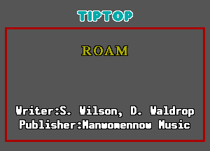 'I'IP'I'OP

ROAM

HriterzS. Hilson, D. Haldrop
PublisherzHanuonennou Husic