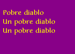 Pobre diablo
Un pobre diablo

Un pobre diablo