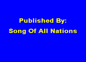 Published Byz
Song Of All Nations