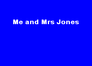 Me and Mrs Jones