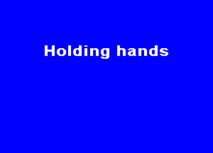 Holding hands