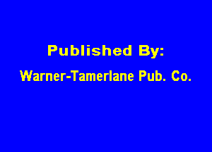 Published Byz

Warner-Tamerlane Pub. Co.