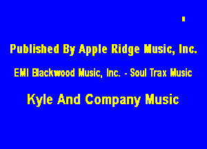 Published By Apple Ridge Elusic, Inc.

EHI Hackmod Husic. Inc. - Soul Trax Husic

Kyle And Company Music
