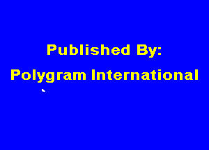 Published Byz

Polygram International