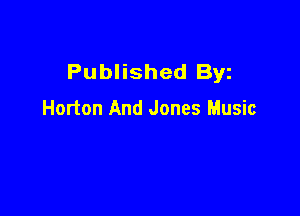 Published Byz

Horton And Jones Music