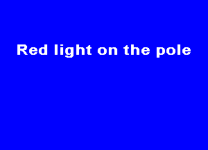 Red light on the pole