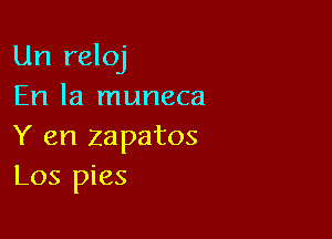 Un reloj
En la muneca

Y en zapatos
Los pies