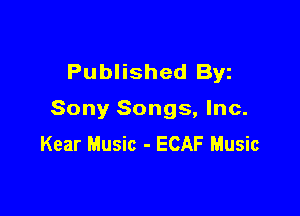 Published Byz

Sony Songs, Inc.
Kear Music - ECAF Music