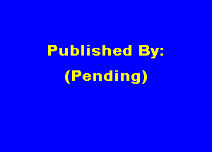 Published Byz
(Pending)