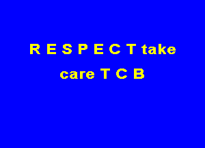 RESPECTtake
careTCB