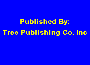 Published Byz

Tree Publishing Co. Inc