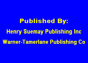 Published By
Henry Suemay Publishing Inc

Warner-Tamerlane Publishing Co