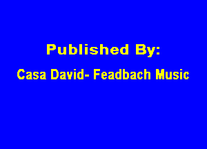 Published Byz

Casa David- Feadbach Music