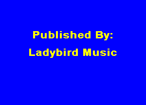 Published Byz
Ladybird Music