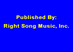 Published Byz

Right Song Music, Inc.