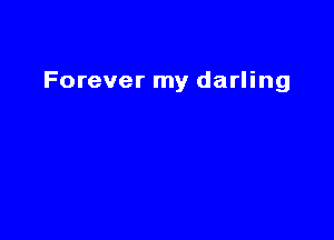 Forever my darling