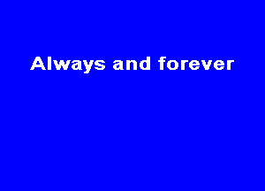 Always and forever