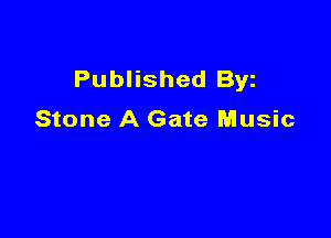 Published Byz

Stone A Gate Music