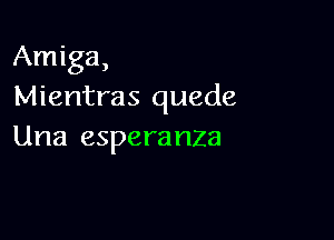 Amiga,
Mientras quede

Una espera nza