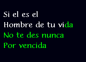 Si 61 es el
Hombre de tu Vida

No te des nunca
Por vencida