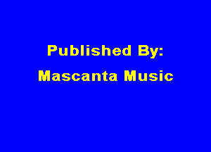 Published Byz

Mascanta Music