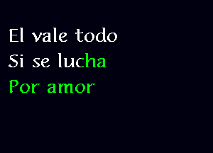 El vale todo
Siselucha

Por amor