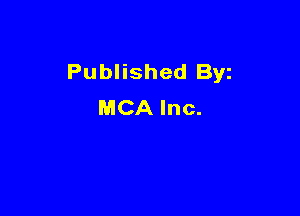 Published Byz
MCA Inc.