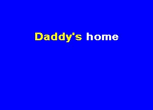 Daddy's home