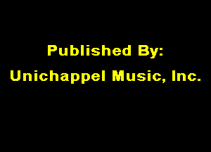 Published Byz

Unichappel Music, Inc.