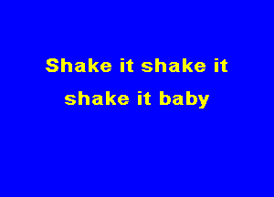 Shakeitshakeit

shakeitbaby