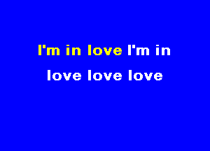 I'm in love I'm in

lovelovelove