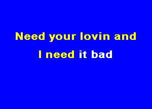 Needyourlovh1and

lneeditbad
