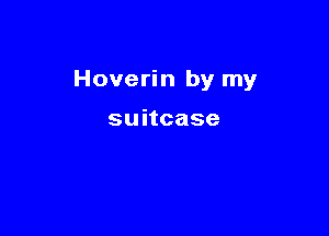 Hoverhmbyrny

suhcase