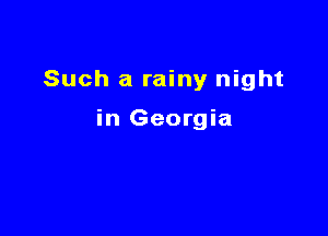 Such a rainy night

in Georgia