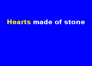 Hearts made of stone