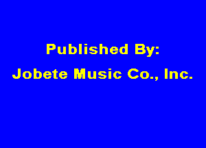 Published Byz

Jobete Music Co., Inc.