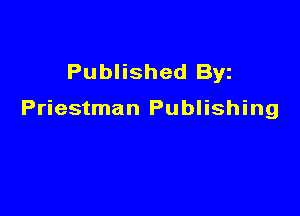 Published Byz

Priestman Publishing