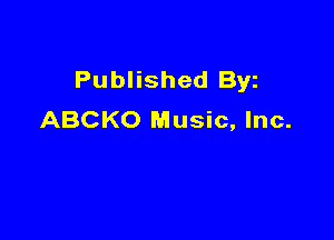 Published Byz
ABCKO Music, Inc.