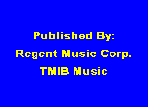 Published Byz

Regent Music Corp.
TMIB Music