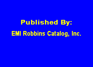 Published Byz
EMI Robbins Catalog, Inc.